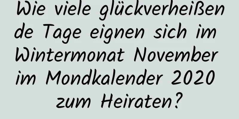 Wie viele glückverheißende Tage eignen sich im Wintermonat November im Mondkalender 2020 zum Heiraten?