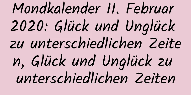 Mondkalender 11. Februar 2020: Glück und Unglück zu unterschiedlichen Zeiten, Glück und Unglück zu unterschiedlichen Zeiten