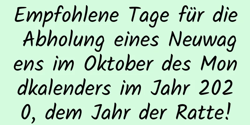 Empfohlene Tage für die Abholung eines Neuwagens im Oktober des Mondkalenders im Jahr 2020, dem Jahr der Ratte!