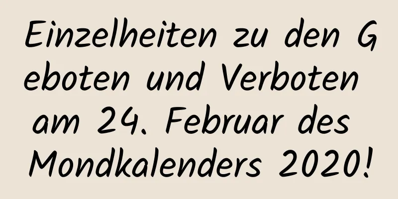 Einzelheiten zu den Geboten und Verboten am 24. Februar des Mondkalenders 2020!