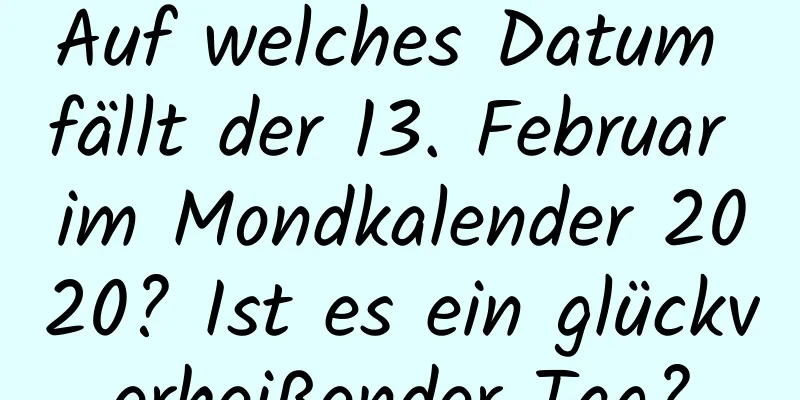 Auf welches Datum fällt der 13. Februar im Mondkalender 2020? Ist es ein glückverheißender Tag?