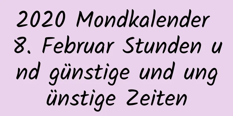 2020 Mondkalender 8. Februar Stunden und günstige und ungünstige Zeiten