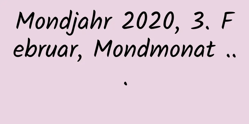 Mondjahr 2020, 3. Februar, Mondmonat ...