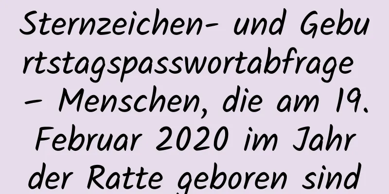 Sternzeichen- und Geburtstagspasswortabfrage – Menschen, die am 19. Februar 2020 im Jahr der Ratte geboren sind