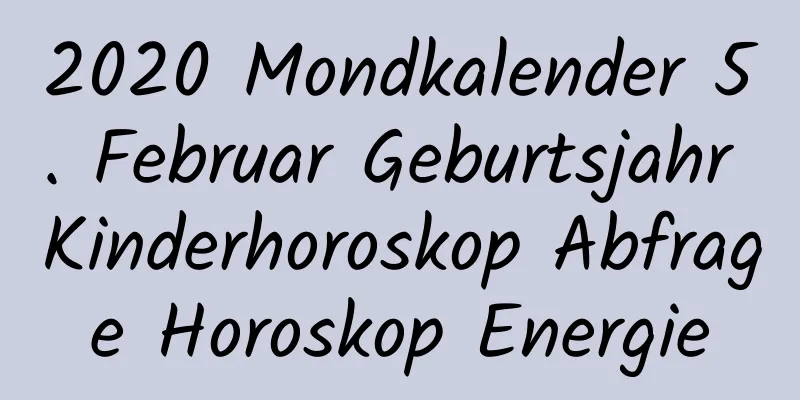 2020 Mondkalender 5. Februar Geburtsjahr Kinderhoroskop Abfrage Horoskop Energie