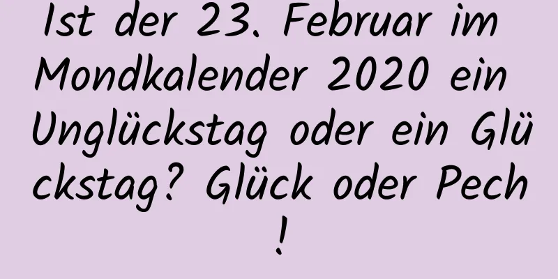 Ist der 23. Februar im Mondkalender 2020 ein Unglückstag oder ein Glückstag? Glück oder Pech!