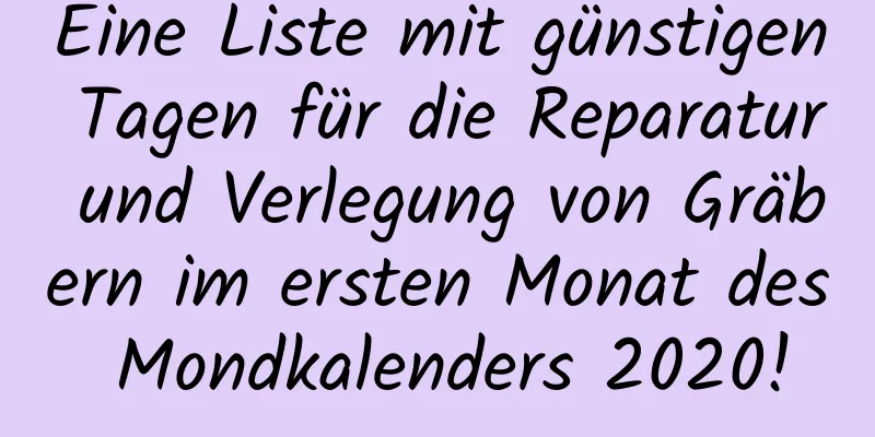 Eine Liste mit günstigen Tagen für die Reparatur und Verlegung von Gräbern im ersten Monat des Mondkalenders 2020!