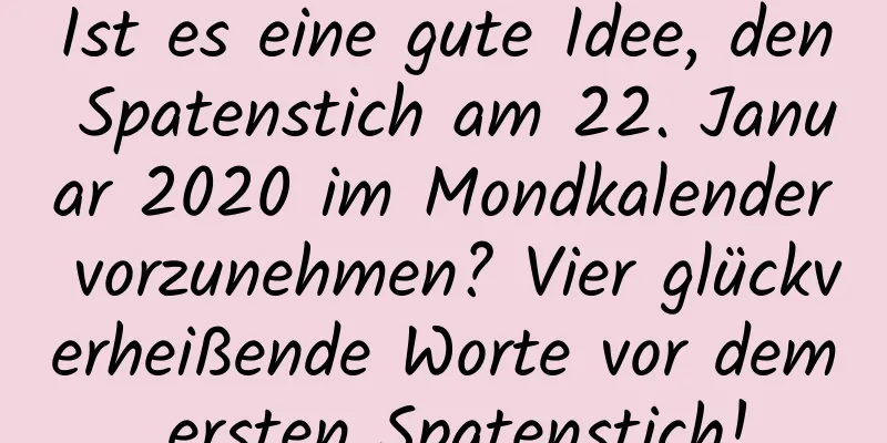 Ist es eine gute Idee, den Spatenstich am 22. Januar 2020 im Mondkalender vorzunehmen? Vier glückverheißende Worte vor dem ersten Spatenstich!