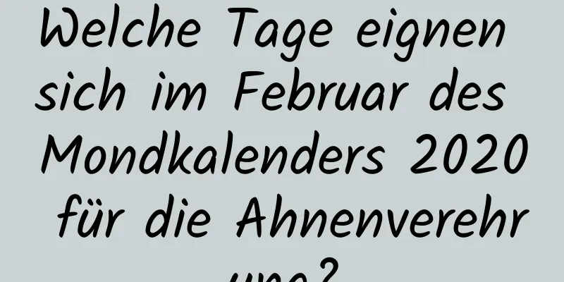 Welche Tage eignen sich im Februar des Mondkalenders 2020 für die Ahnenverehrung?