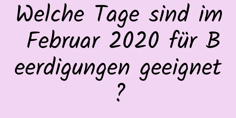 Welche Tage sind im Februar 2020 für Beerdigungen geeignet?