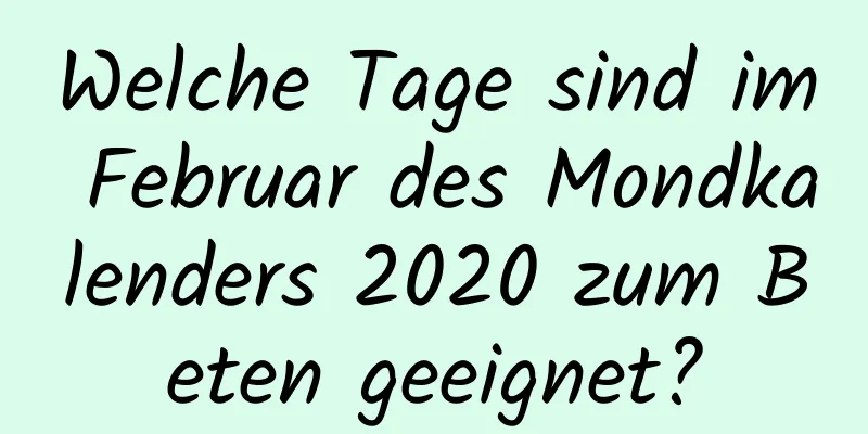 Welche Tage sind im Februar des Mondkalenders 2020 zum Beten geeignet?