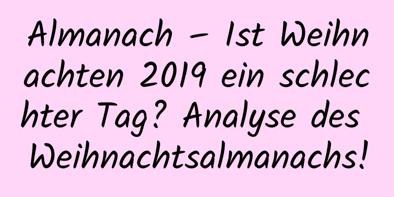 Almanach – Ist Weihnachten 2019 ein schlechter Tag? Analyse des Weihnachtsalmanachs!