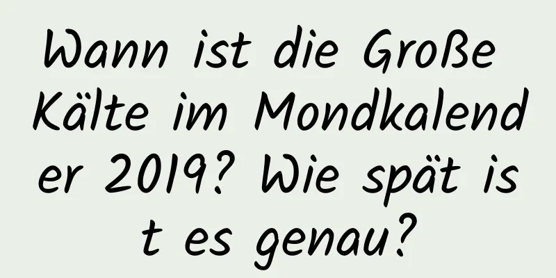 Wann ist die Große Kälte im Mondkalender 2019? Wie spät ist es genau?