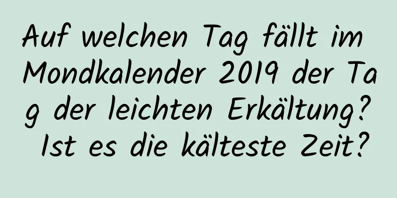 Auf welchen Tag fällt im Mondkalender 2019 der Tag der leichten Erkältung? Ist es die kälteste Zeit?