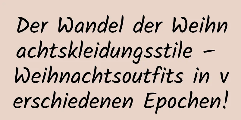 Der Wandel der Weihnachtskleidungsstile – Weihnachtsoutfits in verschiedenen Epochen!