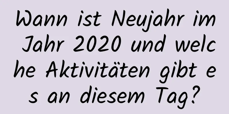 Wann ist Neujahr im Jahr 2020 und welche Aktivitäten gibt es an diesem Tag?