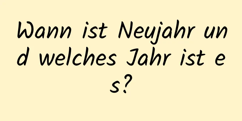 Wann ist Neujahr und welches Jahr ist es?