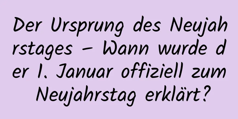 Der Ursprung des Neujahrstages – Wann wurde der 1. Januar offiziell zum Neujahrstag erklärt?