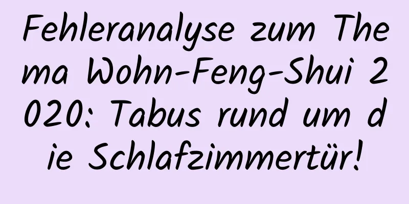 Fehleranalyse zum Thema Wohn-Feng-Shui 2020: Tabus rund um die Schlafzimmertür!