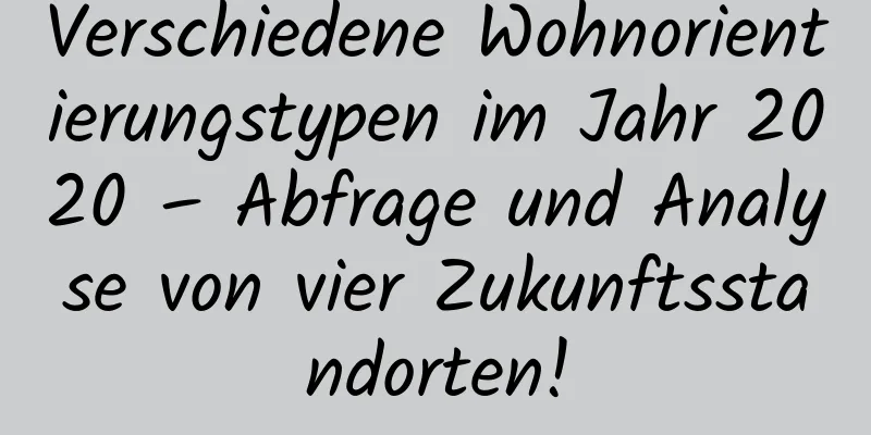 Verschiedene Wohnorientierungstypen im Jahr 2020 – Abfrage und Analyse von vier Zukunftsstandorten!