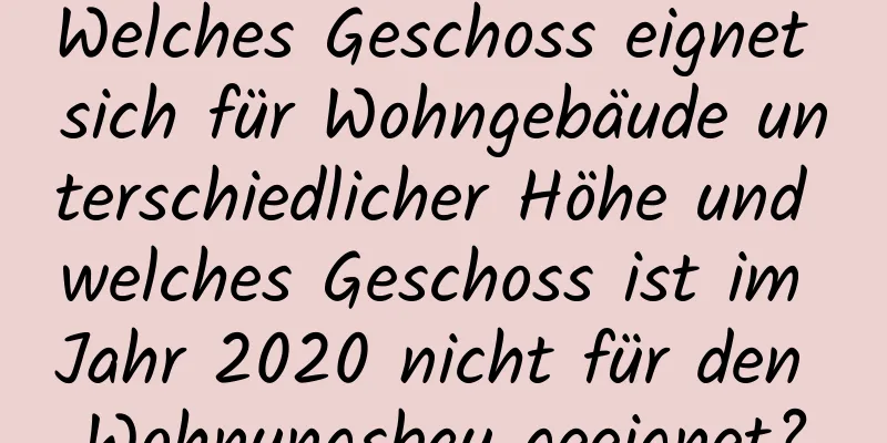 Welches Geschoss eignet sich für Wohngebäude unterschiedlicher Höhe und welches Geschoss ist im Jahr 2020 nicht für den Wohnungsbau geeignet?