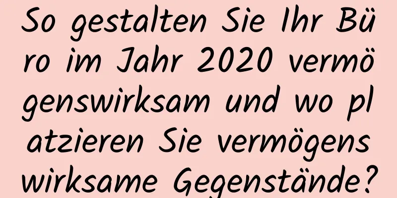 So gestalten Sie Ihr Büro im Jahr 2020 vermögenswirksam und wo platzieren Sie vermögenswirksame Gegenstände?