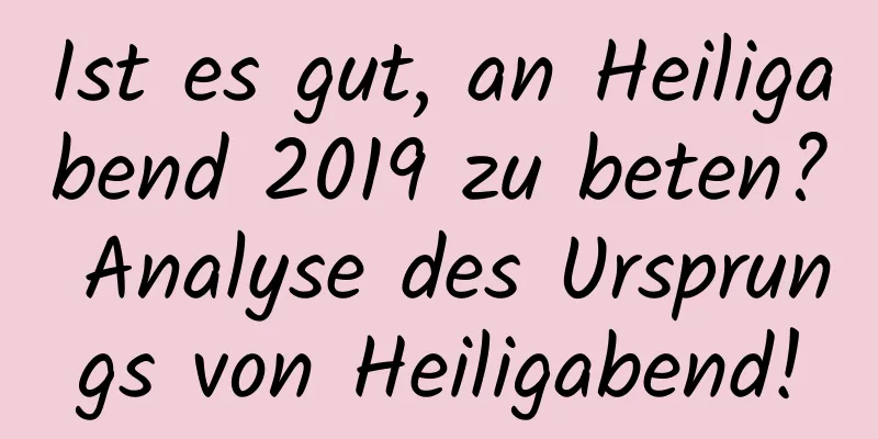 Ist es gut, an Heiligabend 2019 zu beten? Analyse des Ursprungs von Heiligabend!