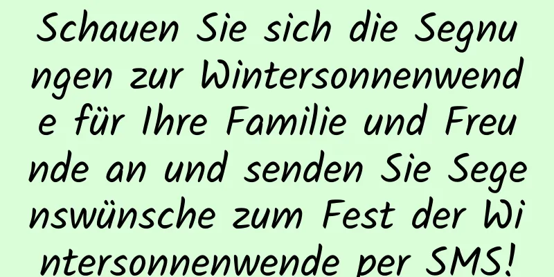 Schauen Sie sich die Segnungen zur Wintersonnenwende für Ihre Familie und Freunde an und senden Sie Segenswünsche zum Fest der Wintersonnenwende per SMS!