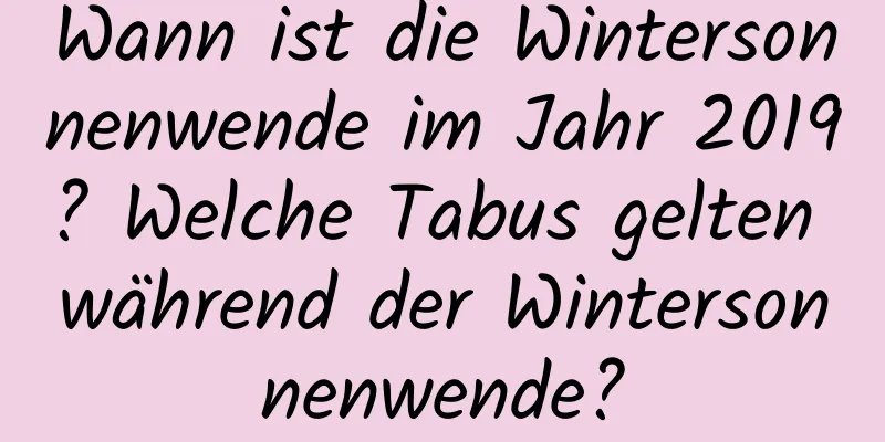 Wann ist die Wintersonnenwende im Jahr 2019? Welche Tabus gelten während der Wintersonnenwende?