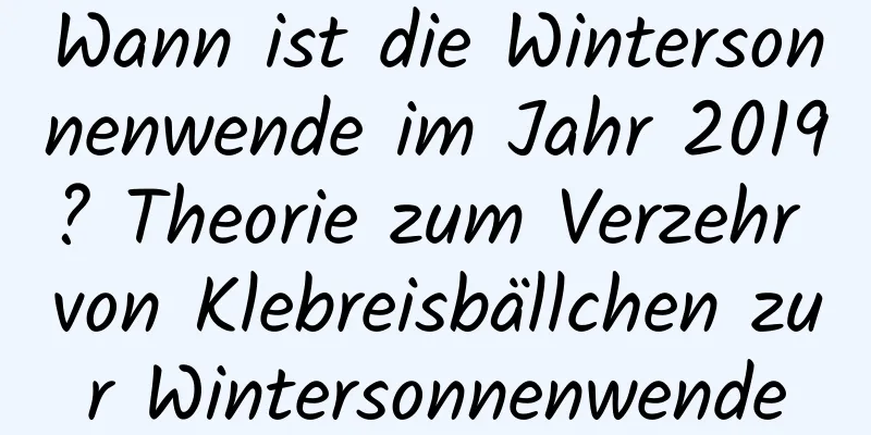 Wann ist die Wintersonnenwende im Jahr 2019? Theorie zum Verzehr von Klebreisbällchen zur Wintersonnenwende