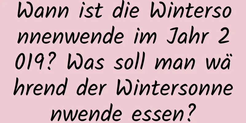 Wann ist die Wintersonnenwende im Jahr 2019? Was soll man während der Wintersonnenwende essen?