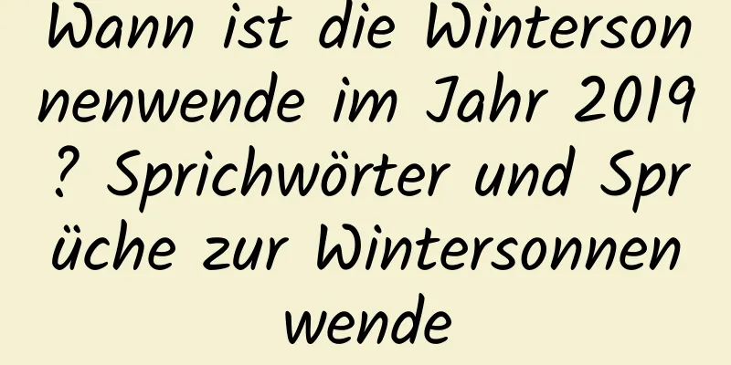 Wann ist die Wintersonnenwende im Jahr 2019? Sprichwörter und Sprüche zur Wintersonnenwende