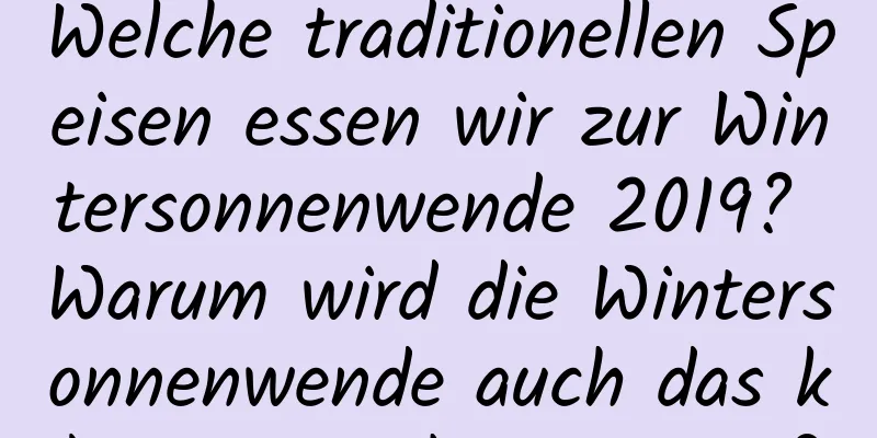 Welche traditionellen Speisen essen wir zur Wintersonnenwende 2019? Warum wird die Wintersonnenwende auch das kleine Neujahr genannt?