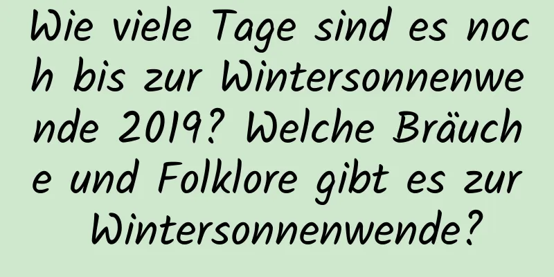 Wie viele Tage sind es noch bis zur Wintersonnenwende 2019? Welche Bräuche und Folklore gibt es zur Wintersonnenwende?