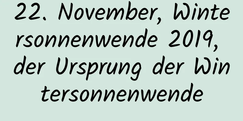 22. November, Wintersonnenwende 2019, der Ursprung der Wintersonnenwende