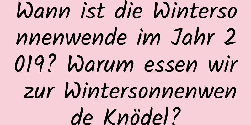 Wann ist die Wintersonnenwende im Jahr 2019? Warum essen wir zur Wintersonnenwende Knödel?