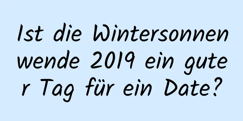 Ist die Wintersonnenwende 2019 ein guter Tag für ein Date?