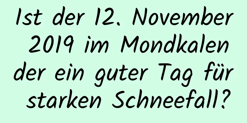 Ist der 12. November 2019 im Mondkalender ein guter Tag für starken Schneefall?