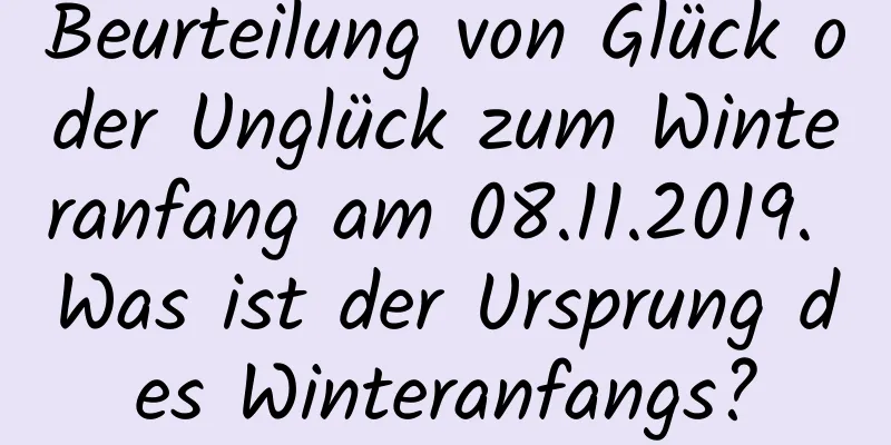 Beurteilung von Glück oder Unglück zum Winteranfang am 08.11.2019. Was ist der Ursprung des Winteranfangs?