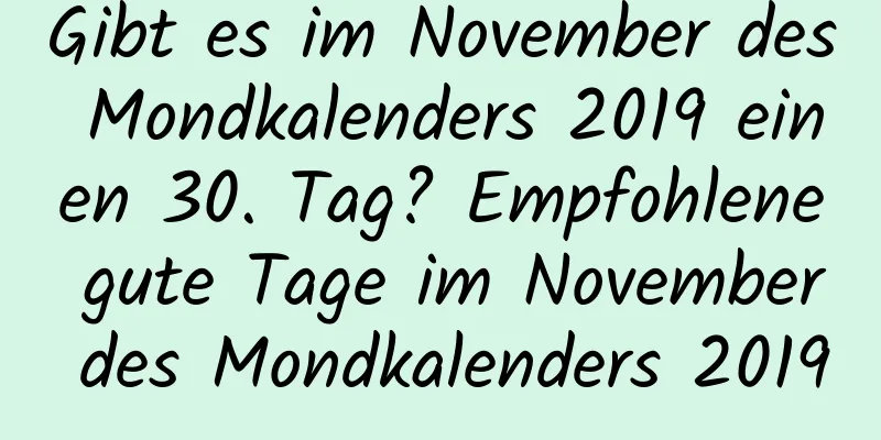 Gibt es im November des Mondkalenders 2019 einen 30. Tag? Empfohlene gute Tage im November des Mondkalenders 2019