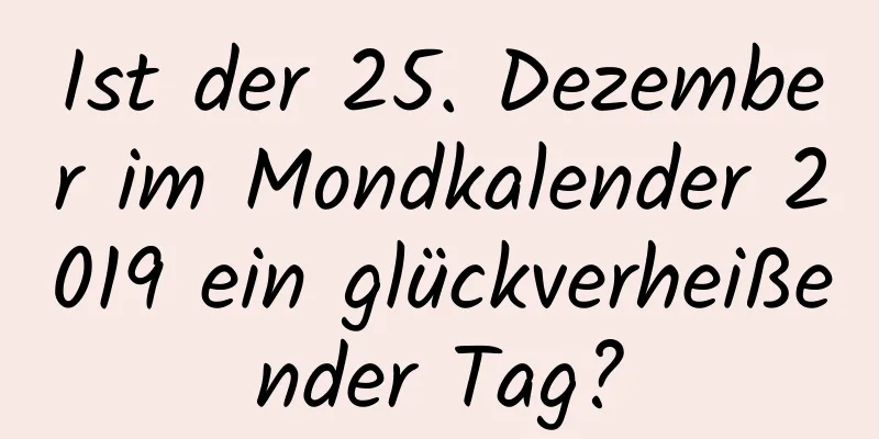 Ist der 25. Dezember im Mondkalender 2019 ein glückverheißender Tag?