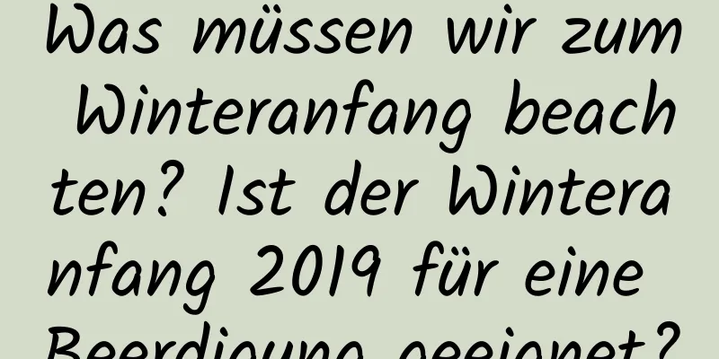 Was müssen wir zum Winteranfang beachten? Ist der Winteranfang 2019 für eine Beerdigung geeignet?