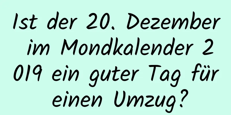 Ist der 20. Dezember im Mondkalender 2019 ein guter Tag für einen Umzug?