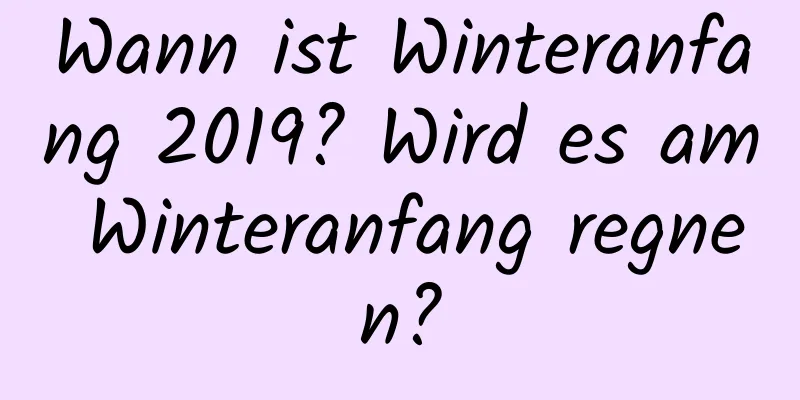 Wann ist Winteranfang 2019? Wird es am Winteranfang regnen?