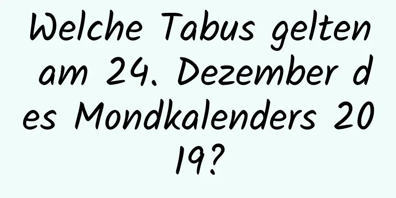 Welche Tabus gelten am 24. Dezember des Mondkalenders 2019?