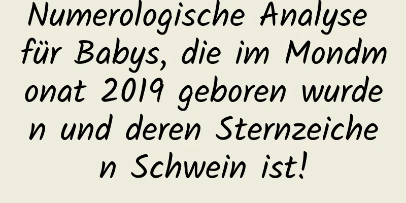 Numerologische Analyse für Babys, die im Mondmonat 2019 geboren wurden und deren Sternzeichen Schwein ist!