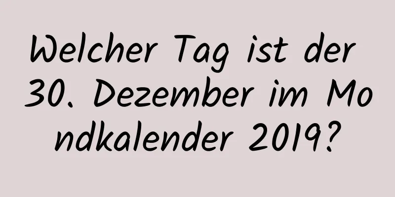 Welcher Tag ist der 30. Dezember im Mondkalender 2019?