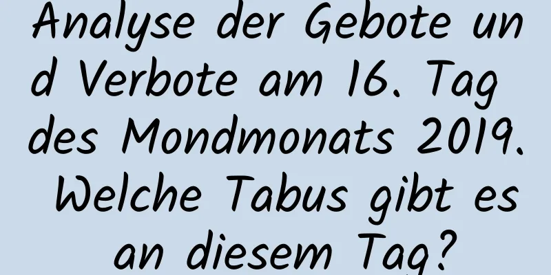 Analyse der Gebote und Verbote am 16. Tag des Mondmonats 2019. Welche Tabus gibt es an diesem Tag?