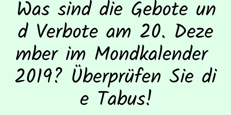 Was sind die Gebote und Verbote am 20. Dezember im Mondkalender 2019? Überprüfen Sie die Tabus!