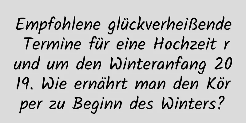 Empfohlene glückverheißende Termine für eine Hochzeit rund um den Winteranfang 2019. Wie ernährt man den Körper zu Beginn des Winters?